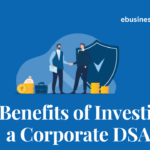 <strong>The Benefits of Investing in a Corporate DSA</strong>